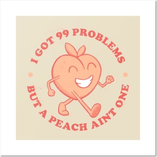 I got 99 Problems but a peach aint one Posters and Art